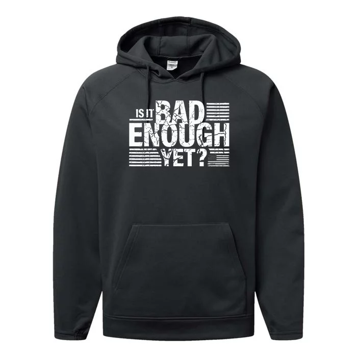 It Is Bad Enough Yet Anti Biden Harris Performance Fleece Hoodie