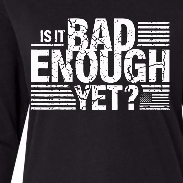 It Is Bad Enough Yet Anti Biden Harris Womens Cotton Relaxed Long Sleeve T-Shirt