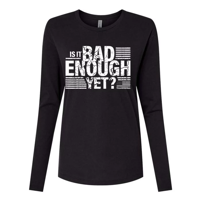 It Is Bad Enough Yet Anti Biden Harris Womens Cotton Relaxed Long Sleeve T-Shirt