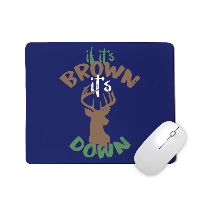 If Its Brown Its Down Hunting Aim Deer Hunter Humor Hunt Mousepad