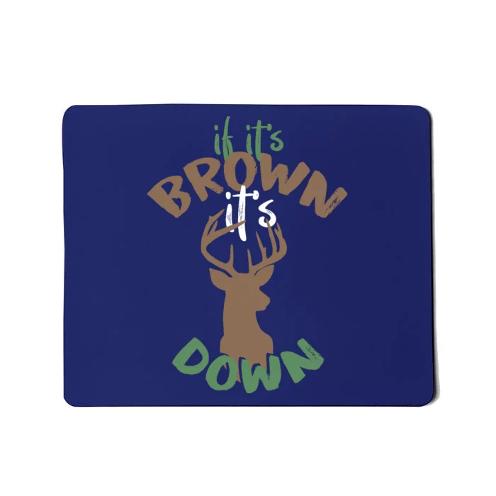 If Its Brown Its Down Hunting Aim Deer Hunter Humor Hunt Mousepad