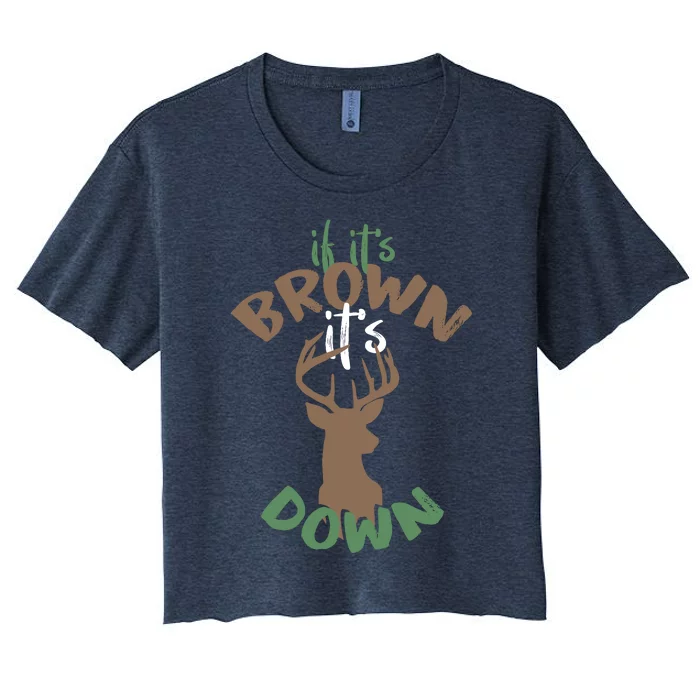 If Its Brown Its Down Hunting Aim Deer Hunter Humor Hunt Women's Crop Top Tee