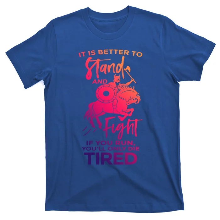 It Is Better To Run And Fight Quote Viking Warrior Gift T-Shirt