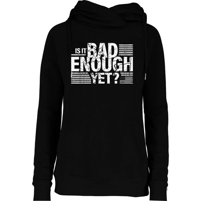 It Is Bad Enough Yet Anti Biden Harris Gift Womens Funnel Neck Pullover Hood