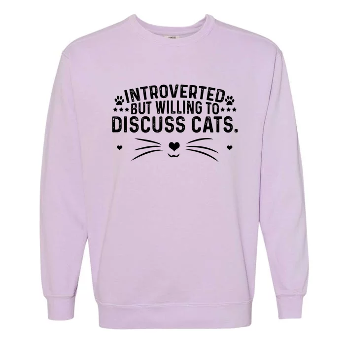 Introverts Introverted But Willing To Discuss Cats Sarcastic Gift Garment-Dyed Sweatshirt