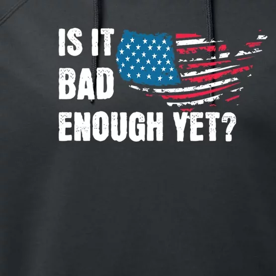 It Is Bad Enough Yet Anti Biden Harris Performance Fleece Hoodie