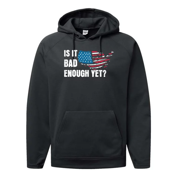 It Is Bad Enough Yet Anti Biden Harris Performance Fleece Hoodie