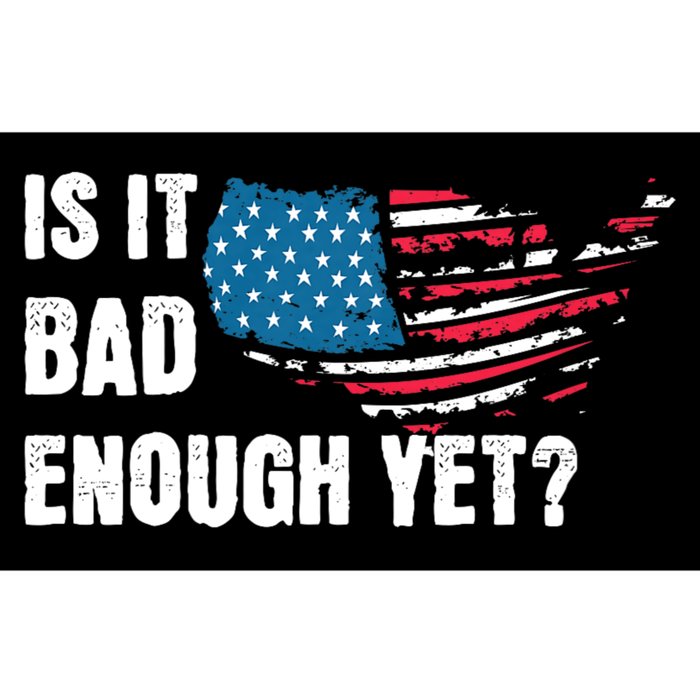 It Is Bad Enough Yet Anti Biden Harris Bumper Sticker