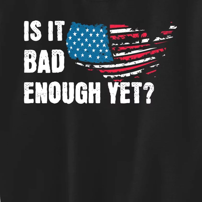 It Is Bad Enough Yet Anti Biden Harris Kids Sweatshirt