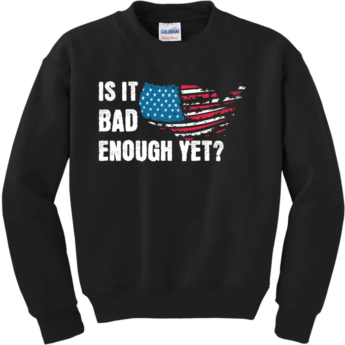 It Is Bad Enough Yet Anti Biden Harris Kids Sweatshirt