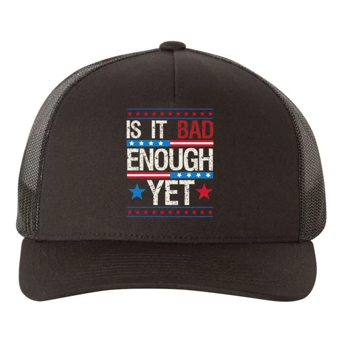 Is It Bad Enough Yet Patriotic Political Statement Yupoong Adult 5-Panel Trucker Hat