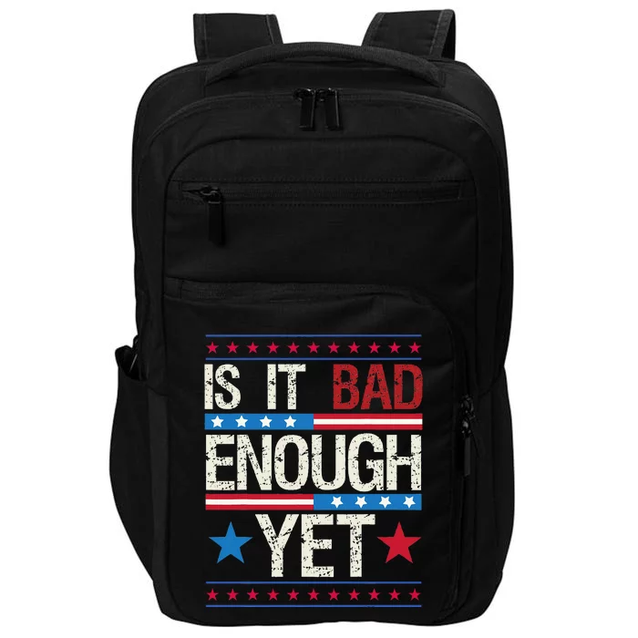 Is It Bad Enough Yet Patriotic Political Statement Impact Tech Backpack