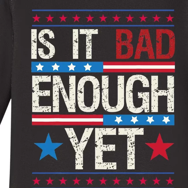 Is It Bad Enough Yet Patriotic Political Statement Baby Long Sleeve Bodysuit