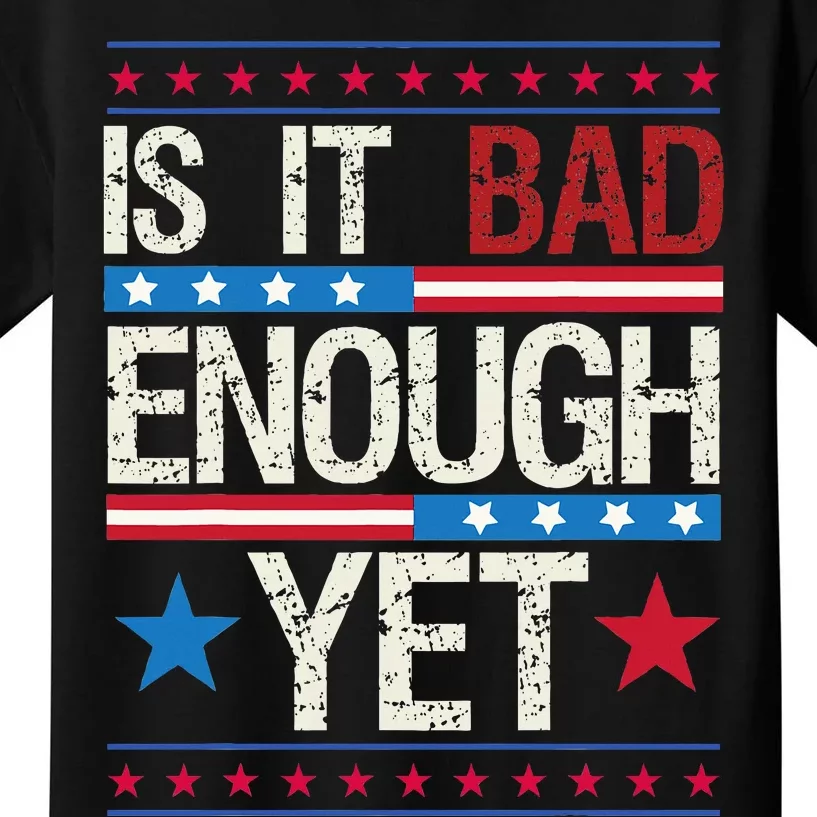 Is It Bad Enough Yet Patriotic Political Statement Kids T-Shirt