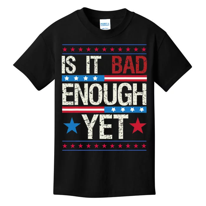 Is It Bad Enough Yet Patriotic Political Statement Kids T-Shirt