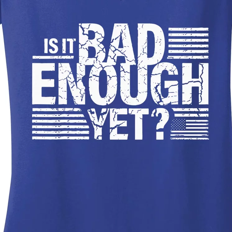 It Is Bad Enough Yet Anti Biden Harris Women's V-Neck T-Shirt