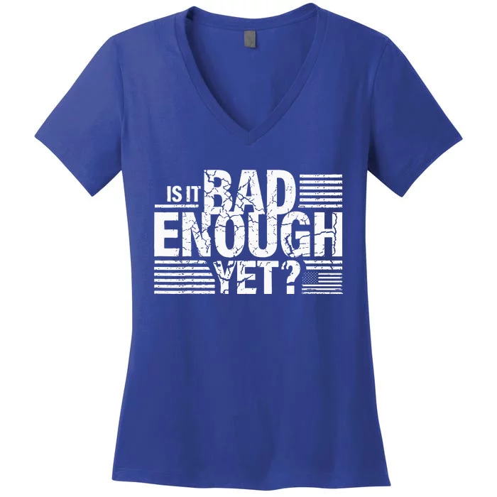 It Is Bad Enough Yet Anti Biden Harris Women's V-Neck T-Shirt