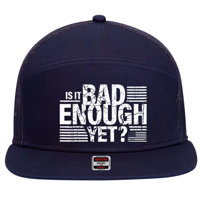 It Is Bad Enough Yet Anti Biden Harris 7 Panel Mesh Trucker Snapback Hat