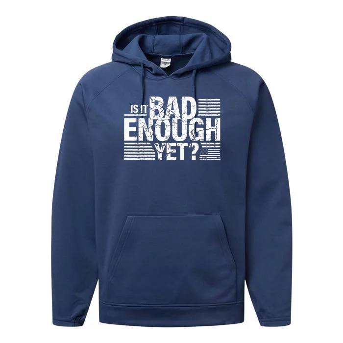 It Is Bad Enough Yet Anti Biden Harris Performance Fleece Hoodie