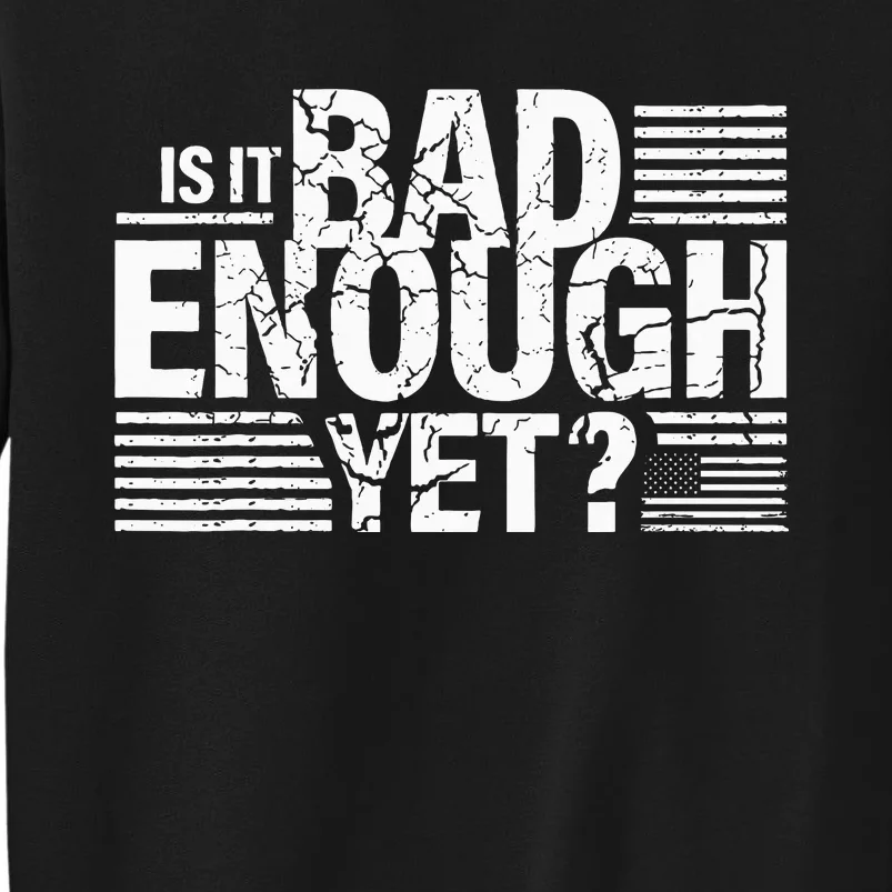 It Is Bad Enough Yet Anti Biden Harris Sweatshirt