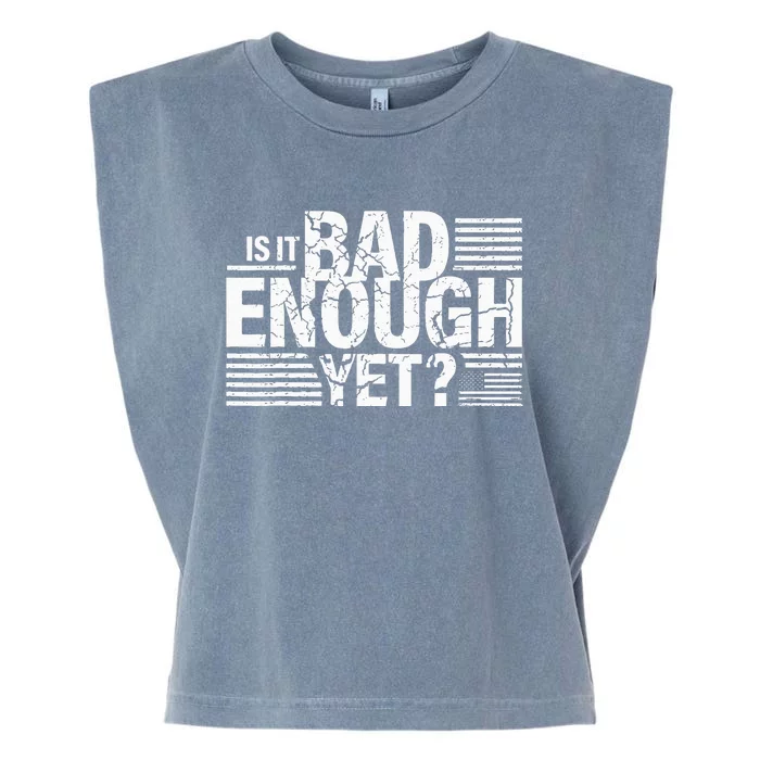 It Is Bad Enough Yet Anti Biden Harris Garment-Dyed Women's Muscle Tee