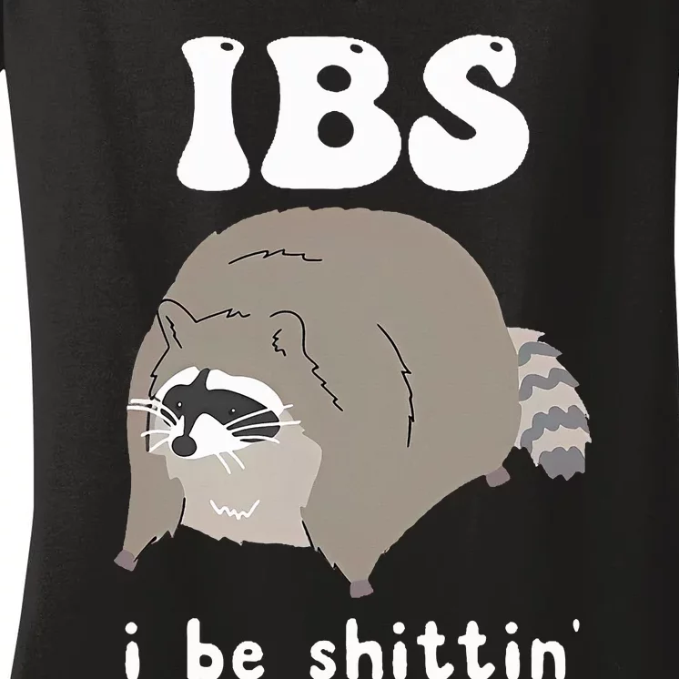 IBS I Be Shittin' Raccoon Funny Women's V-Neck T-Shirt