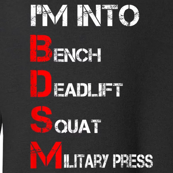 IM Into Bdsm Bench Squat Deadlift Military Press Toddler Sweatshirt