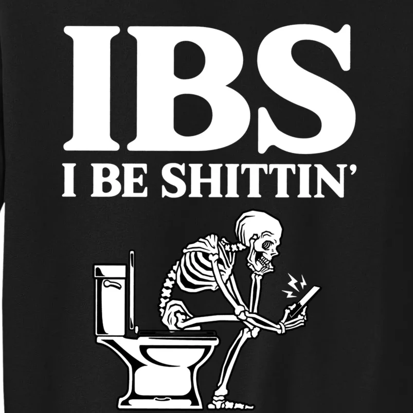 Ibs I Be Shittin Funny Skeleton Tall Sweatshirt