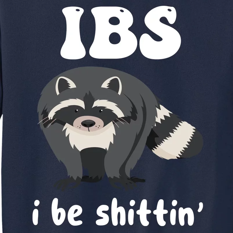 Ibs I Be Shittin Funny Joke Raccoon Tall Sweatshirt