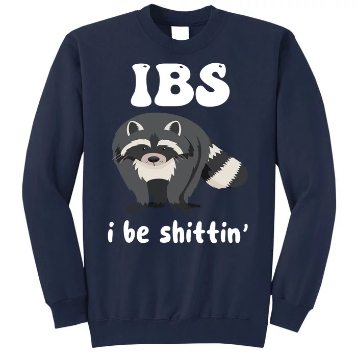 Ibs I Be Shittin Funny Joke Raccoon Tall Sweatshirt