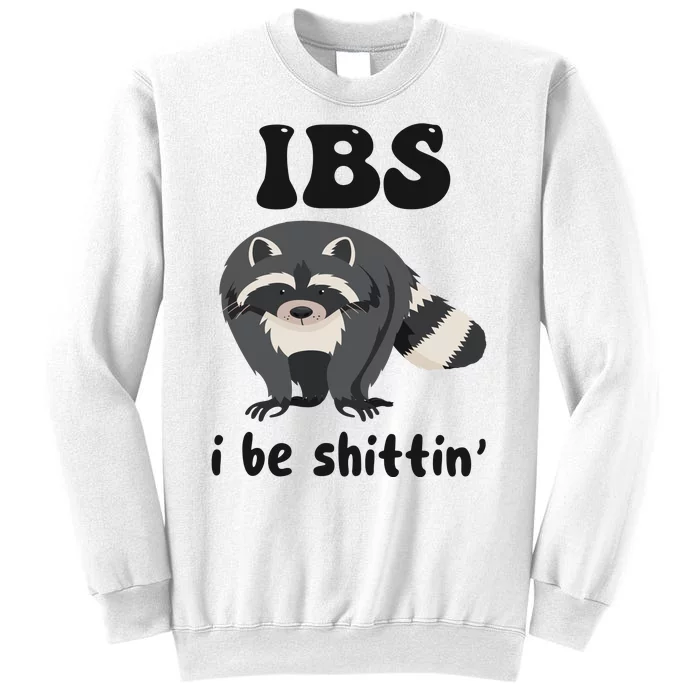 Ibs I Be Shittin Funny Joke Raccoon Sweatshirt