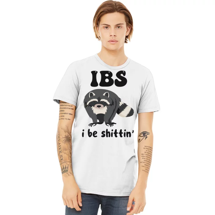 Ibs I Be Shittin Funny Joke Raccoon Premium T-Shirt