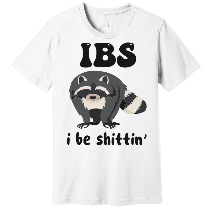 Ibs I Be Shittin Funny Joke Raccoon Premium T-Shirt