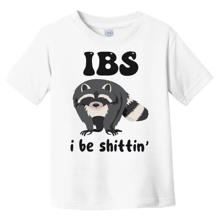 Ibs I Be Shittin Funny Joke Raccoon Toddler T-Shirt