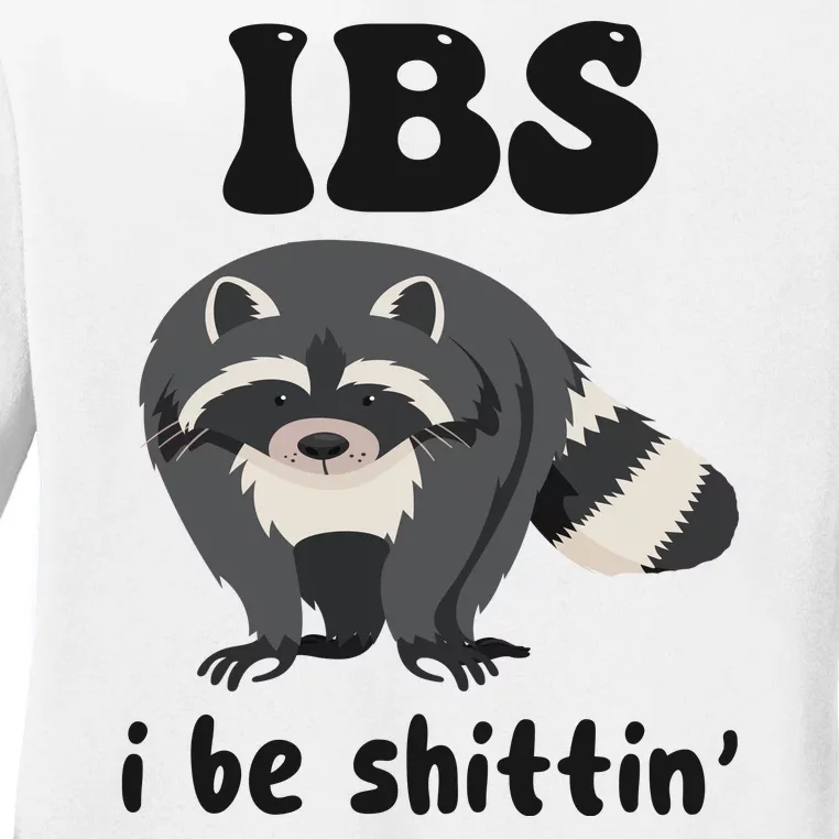 Ibs I Be Shittin Funny Joke Raccoon Ladies Long Sleeve Shirt