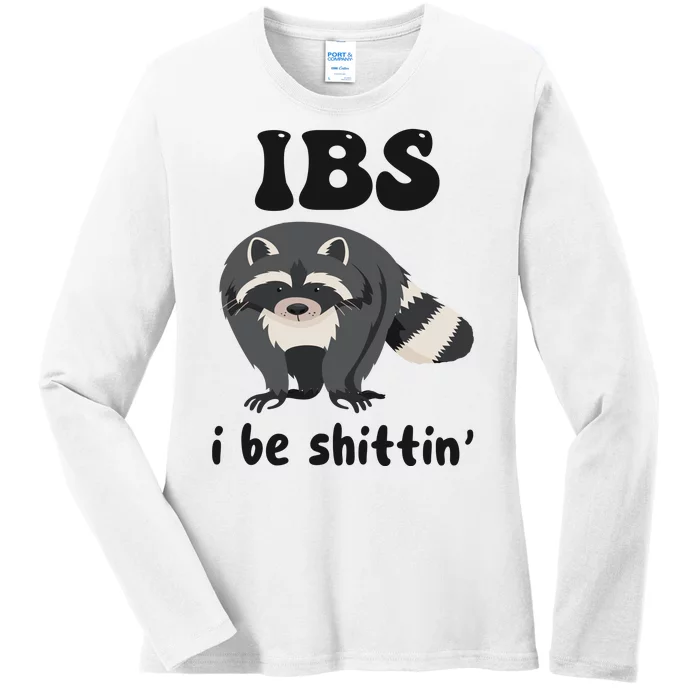 Ibs I Be Shittin Funny Joke Raccoon Ladies Long Sleeve Shirt