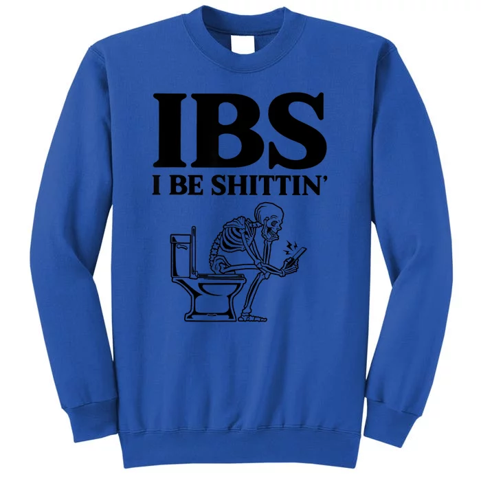 Ibs I Be Shittin Funny Skeleton Tall Sweatshirt