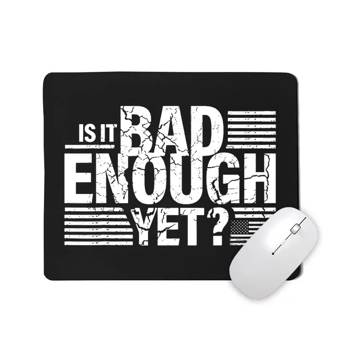 It Is Bad Enough Yet Anti Biden Harris Mousepad