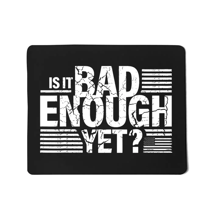 It Is Bad Enough Yet Anti Biden Harris Mousepad