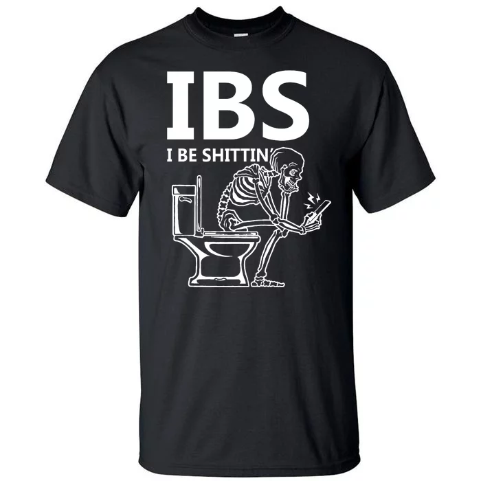 Ibs I Be Shittin Irritable Bowel Syndrome Funny Tall T-Shirt