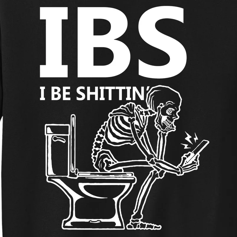 Ibs I Be Shittin Irritable Bowel Syndrome Funny Tall Sweatshirt