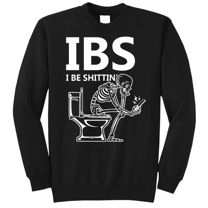 Ibs I Be Shittin Irritable Bowel Syndrome Funny Tall Sweatshirt