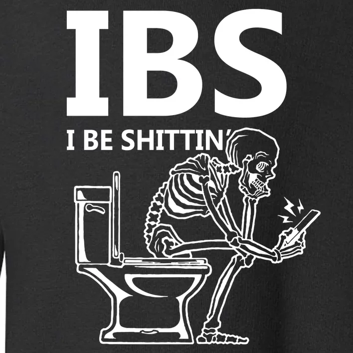 Ibs I Be Shittin Irritable Bowel Syndrome Funny Toddler Sweatshirt