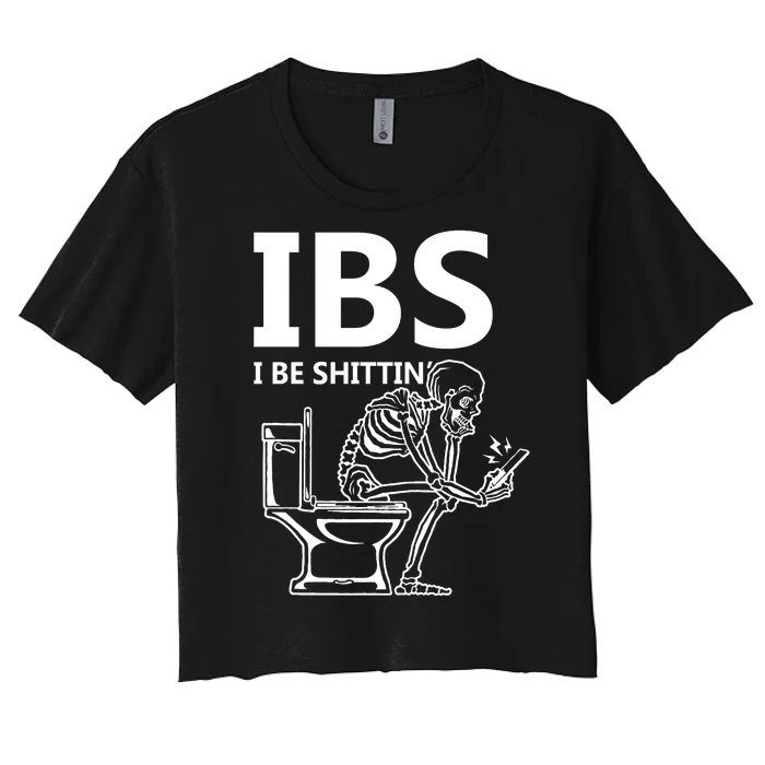 Ibs I Be Shittin Irritable Bowel Syndrome Funny Women's Crop Top Tee