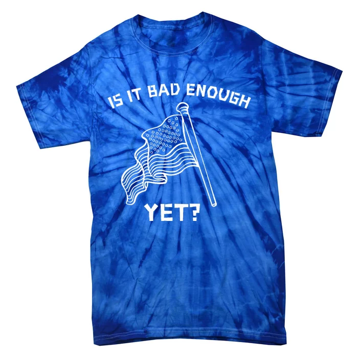 It Is Bad Enough Yet Tie-Dye T-Shirt