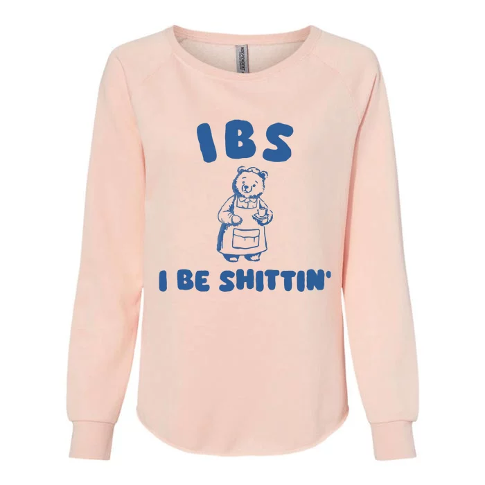 Ibs I Be Shittin Womens California Wash Sweatshirt