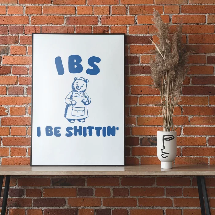 Ibs I Be Shittin Poster