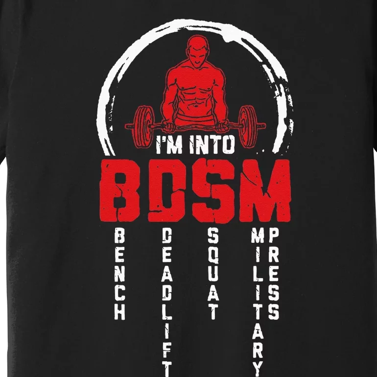 Im Into BDSM Bench Deadlift Squat Military Press Workout Premium T-Shirt