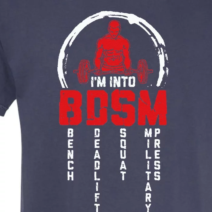 Im Into BDSM Bench Deadlift SquatMilitary Press Workout Garment-Dyed Heavyweight T-Shirt