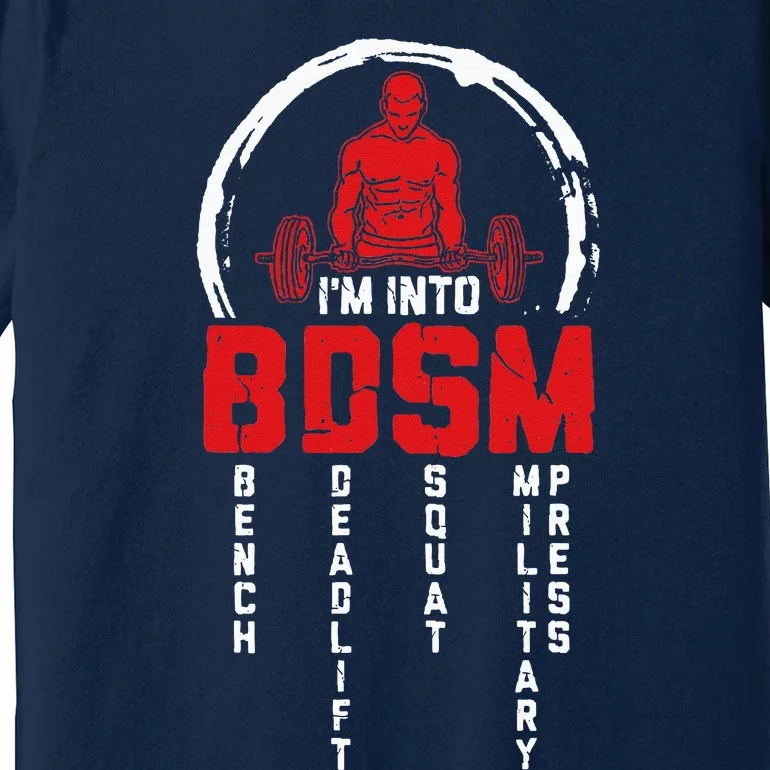 Im Into BDSM Bench Deadlift SquatMilitary Press Workout Premium T-Shirt